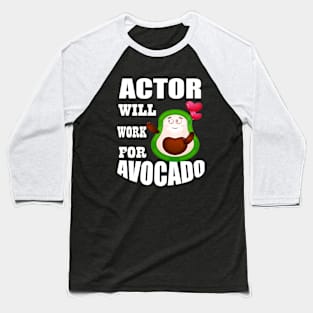 Actor Will Work for Avocado Baseball T-Shirt